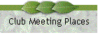 Club Meeting Places